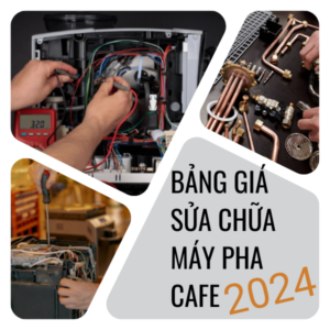 Bảng giá sửa chữa máy pha cafe 2024